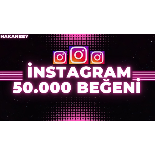  İNSTAGRAM 50.000 ADET BEĞENİ ANLIK GÖNDERİM